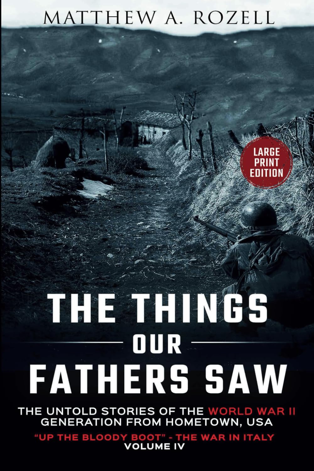 Up the Bloody Boot-LARGE PRINT EDITION: The Things Our Fathers Saw-The Untold Stories of the World War II Generation-Volume IV