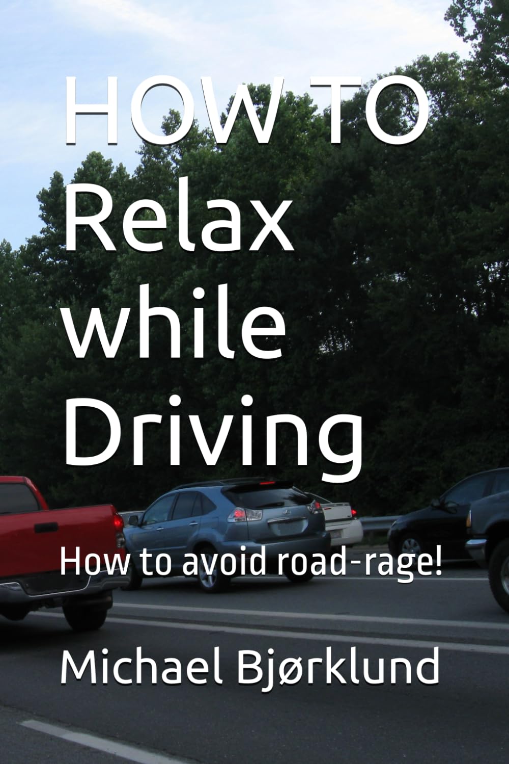 HOW TO Relax while Driving: How to avoid road-rage!