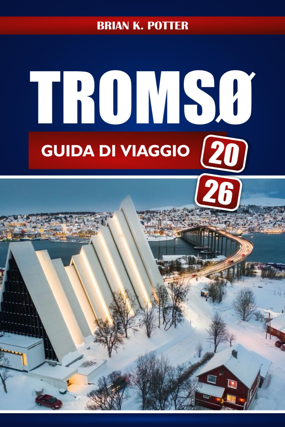 Tromsø Guida Di Viaggio 2026: Scopri le Aurore Boreali Norvegesi, le Meraviglie Artiche, le Avventure nei Fiordi, la Cultura Sami e Consigli Essenziali per i Visitatori Esordienti