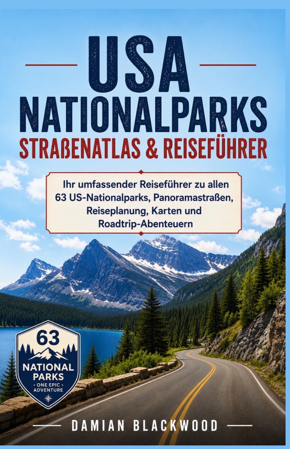 USA Nationalparks Straßenatlas & Reiseführer: Ihr umfassender Reiseführer zu allen 63 US-Nationalparks, Panoramastraßen, Reiseplanung, Karten und Roadtrip-Abenteuern