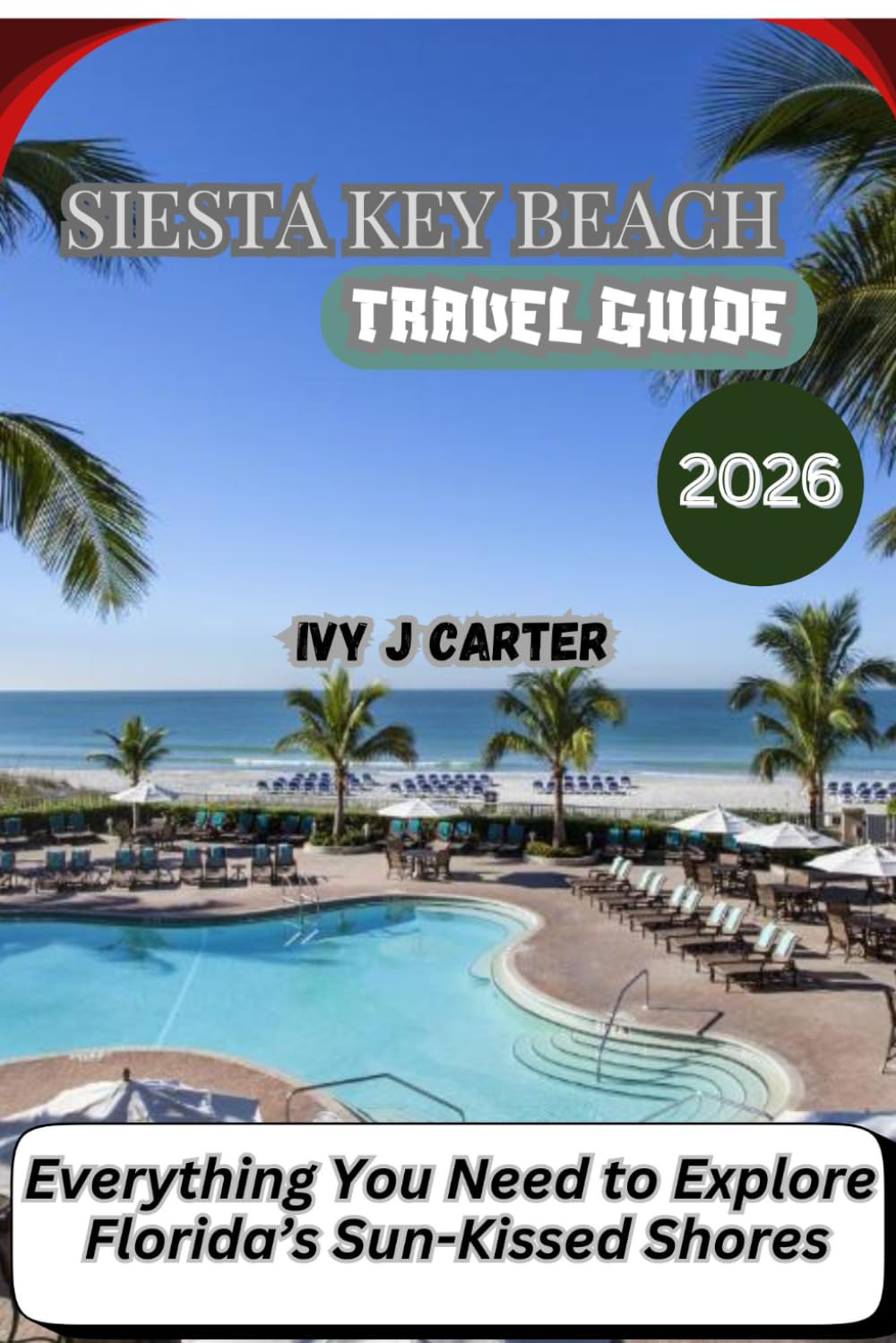 SIESTA KEY BEACH TRAVEL GUIDE 2026: Everything You Need to Explore Florida’s Sun-Kissed Shores