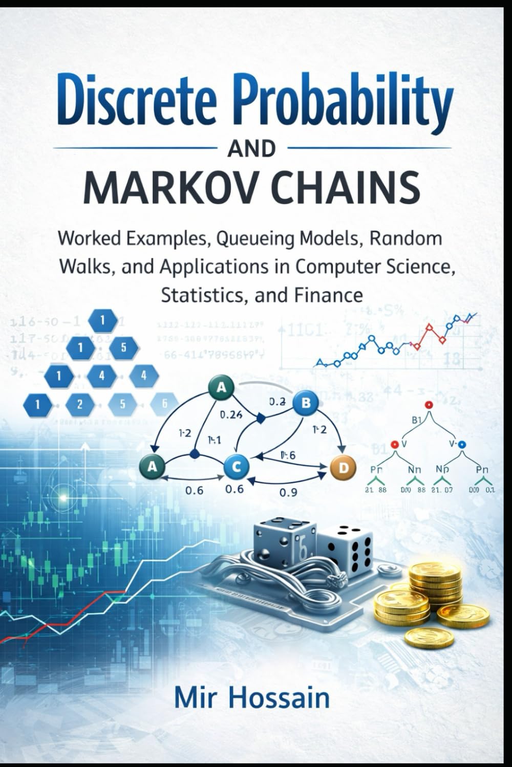 Discrete Probability and Markov Chains: Worked Examples, Queueing Models, Random Walks,and Applications in Computer Science,Statistics, and Finance
