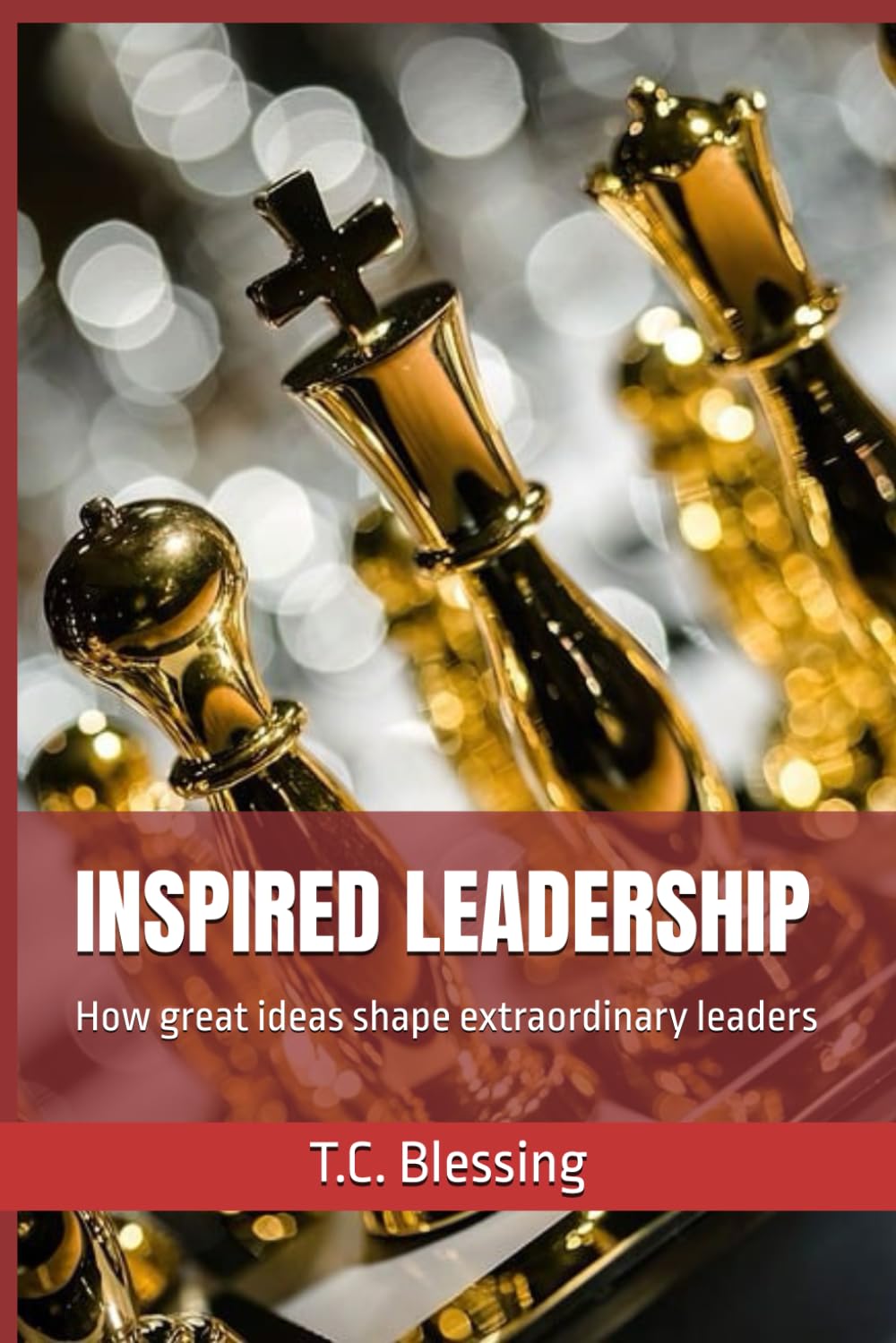 INSPIRED LEADERSHIP How great ideas shape extraordinary leaders (TRANSFORMATIVE LEADERSHIP)