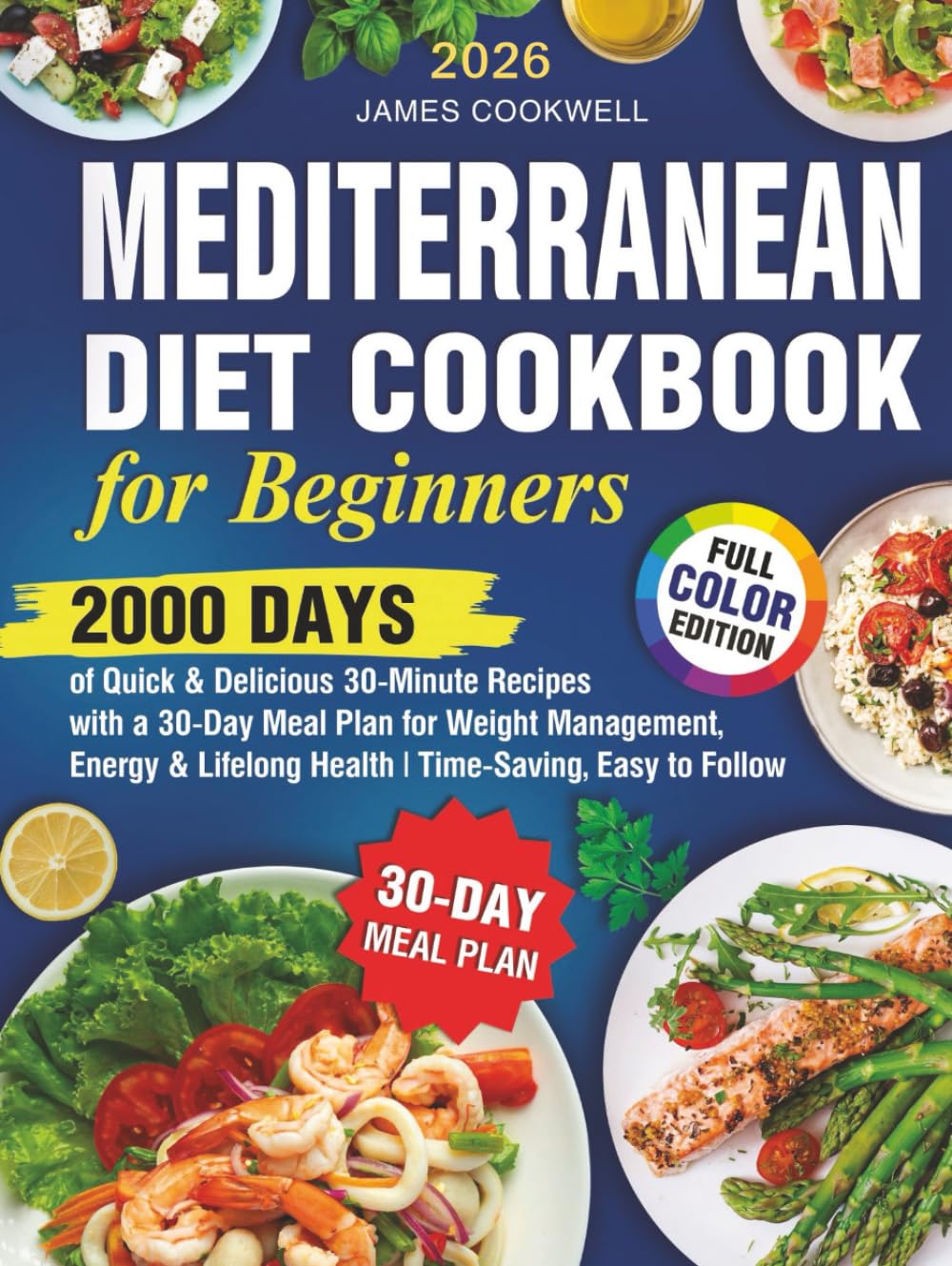 Mediterranean Diet Cookbook for Beginners: 2000 Days of Quick & Delicious 30-Minute Recipes with a 30-Day Meal Plan for Weight Management, Energy & Lifelong Health