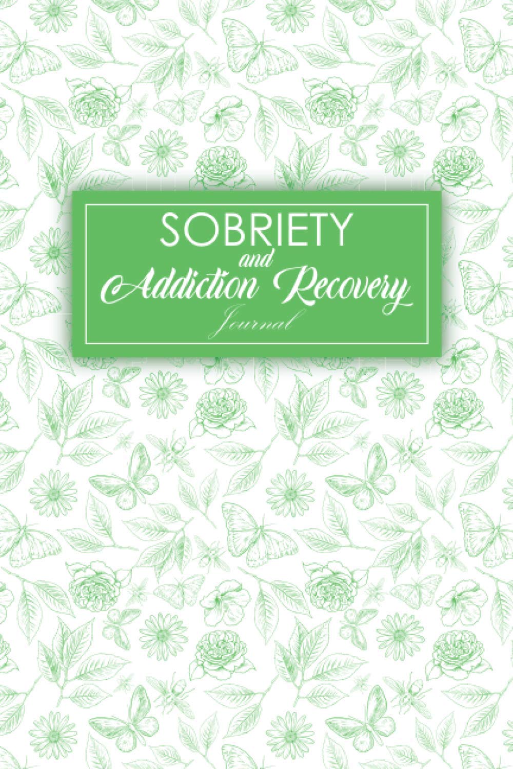Sobriety And Addiction Recovery Journal: A Guided Daily Inspiring Alcohol and Drug Addiction Recovery Journal With Health & Mood Tracker, Reflection ... Meditation & Gratitude Planner Journal