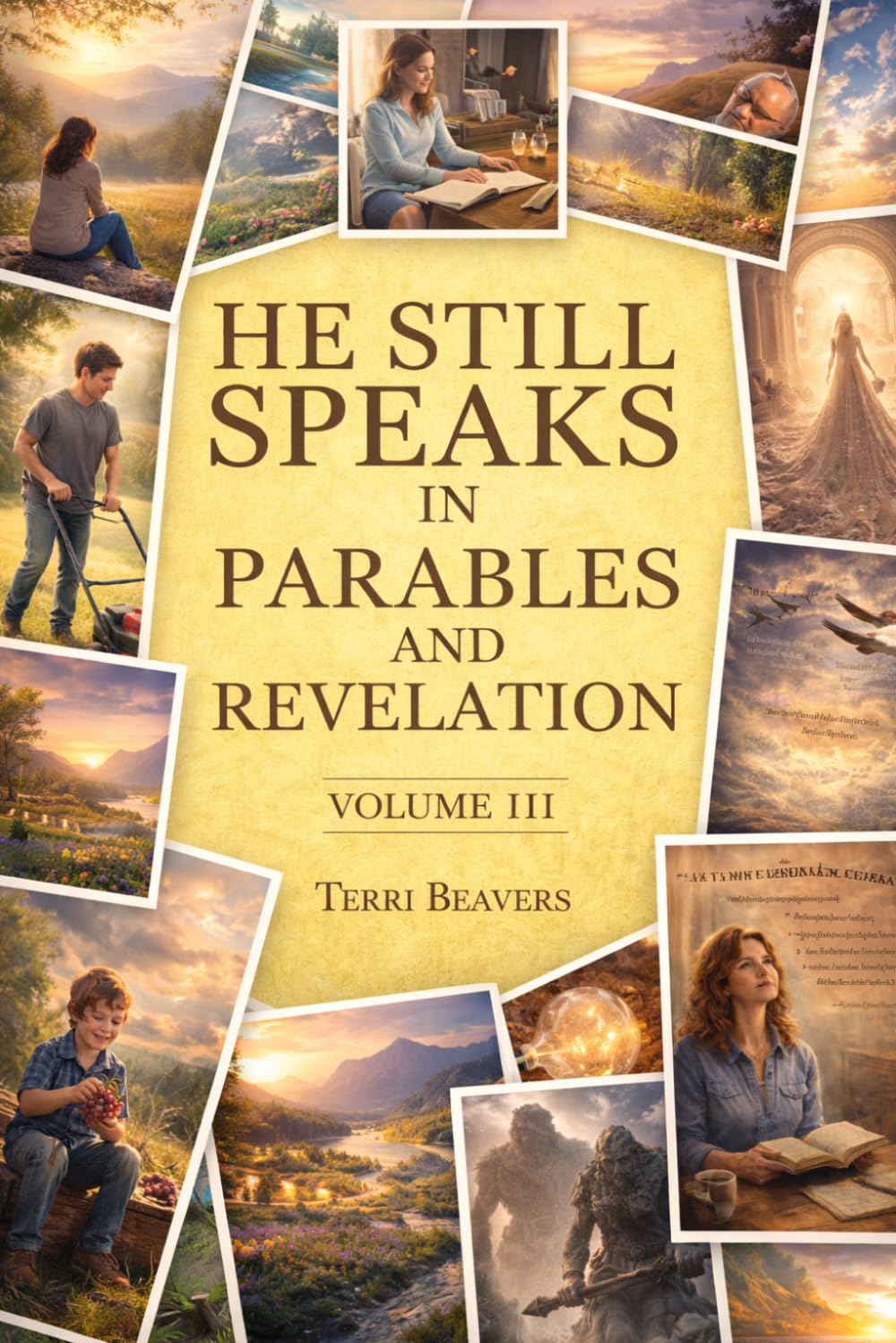 He Still Speaks in Parables and Revelation: Volume III