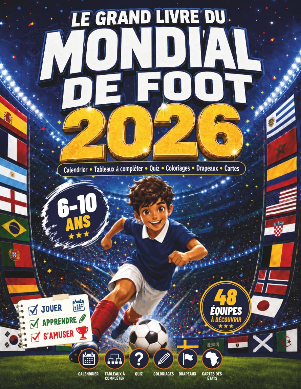 Le Grand Livre du Mondial de Foot 2026: Calendrier, tableaux à compléter, quiz, coloriages, drapeaux et cartes pour enfants de 6 à 10 ans fans de foot