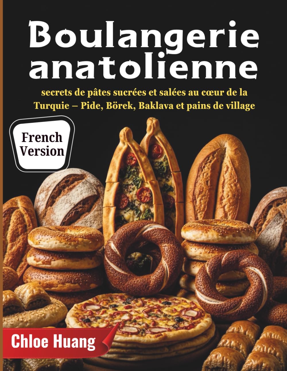 Boulangerie anatolienne: secrets de pâtes sucrées et salées au cœur de la Turquie – Pide, Börek, Baklava et pains de village