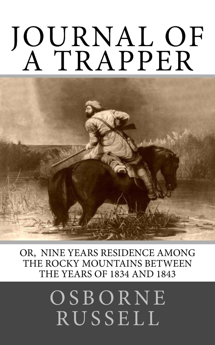 Journal of a Trapper: Or Nine Years Residence among the Rocky Mountains Between the years of 1834 and 1843