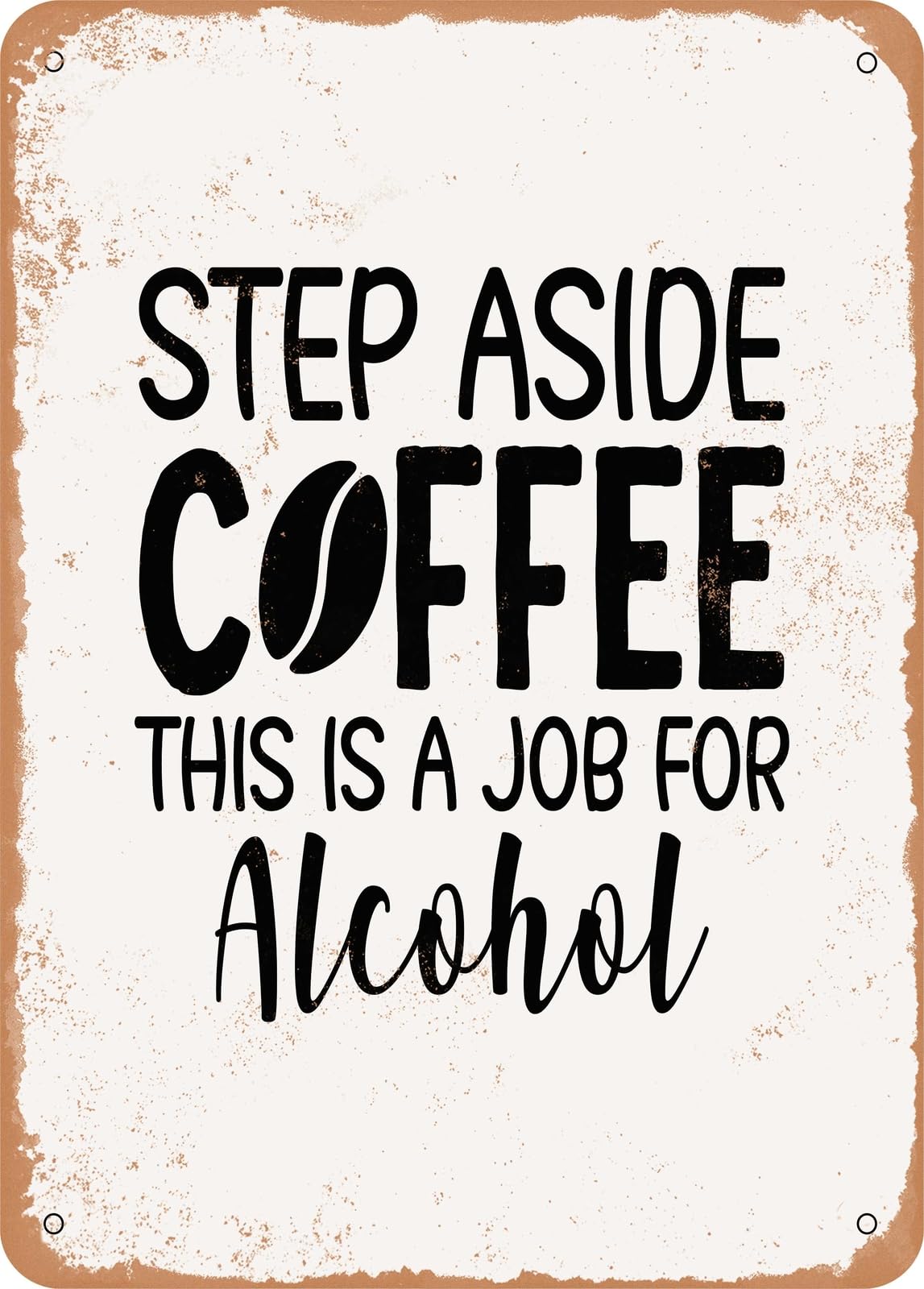 Miaomansenstore Metal Sign - Step Aside Coffee This Is A Job For Alcohol 2 - Vintage Rusty Look Home Decor