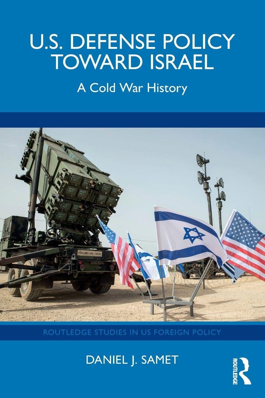 U.S. Defense Policy toward Israel: A Cold War History (Routledge Studies in US Foreign Policy)