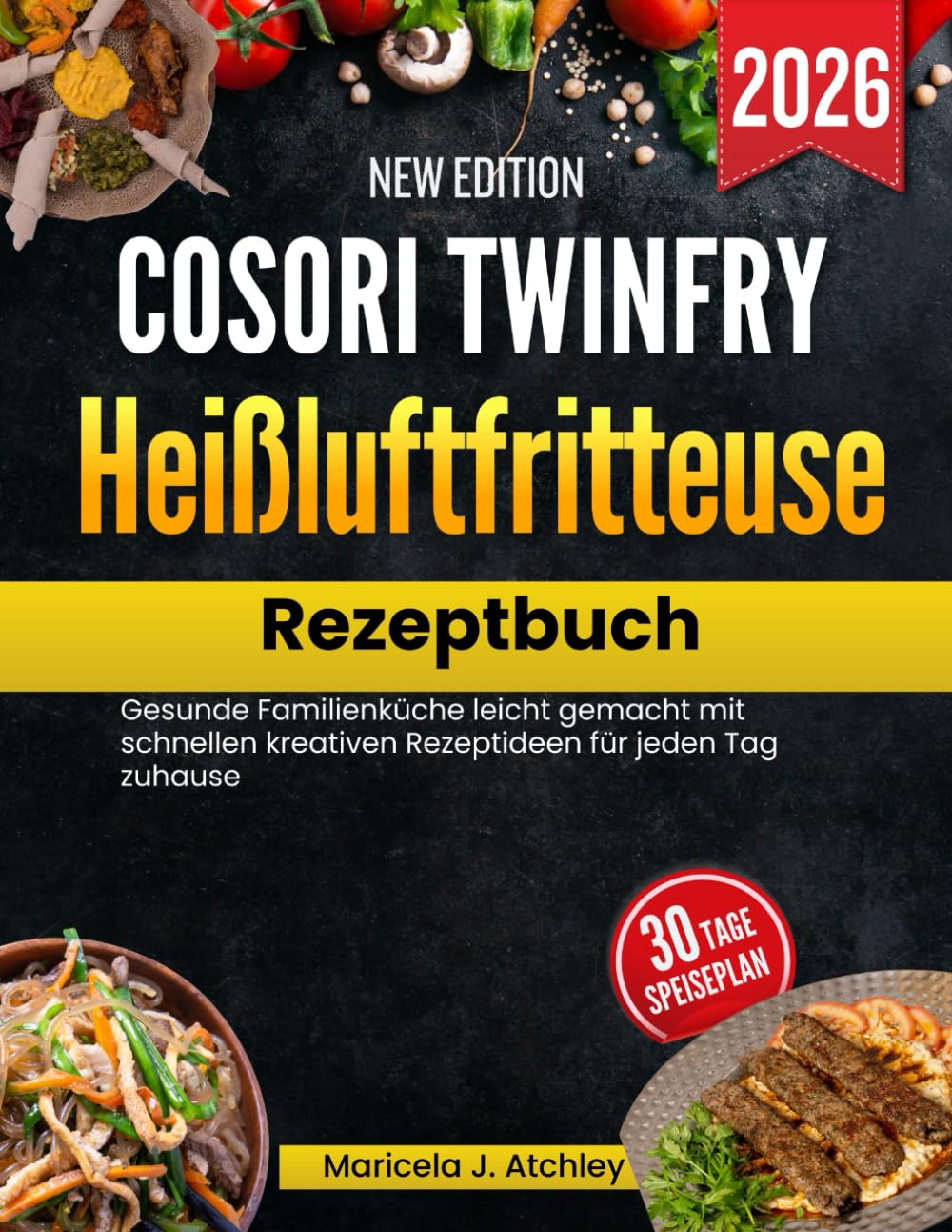 Cosori TwinFry Heißluftfritteuse Rezeptbuch: Gesunde Familienküche leicht gemacht mit schnellen kreativen Rezeptideen für jeden Tag zuhause