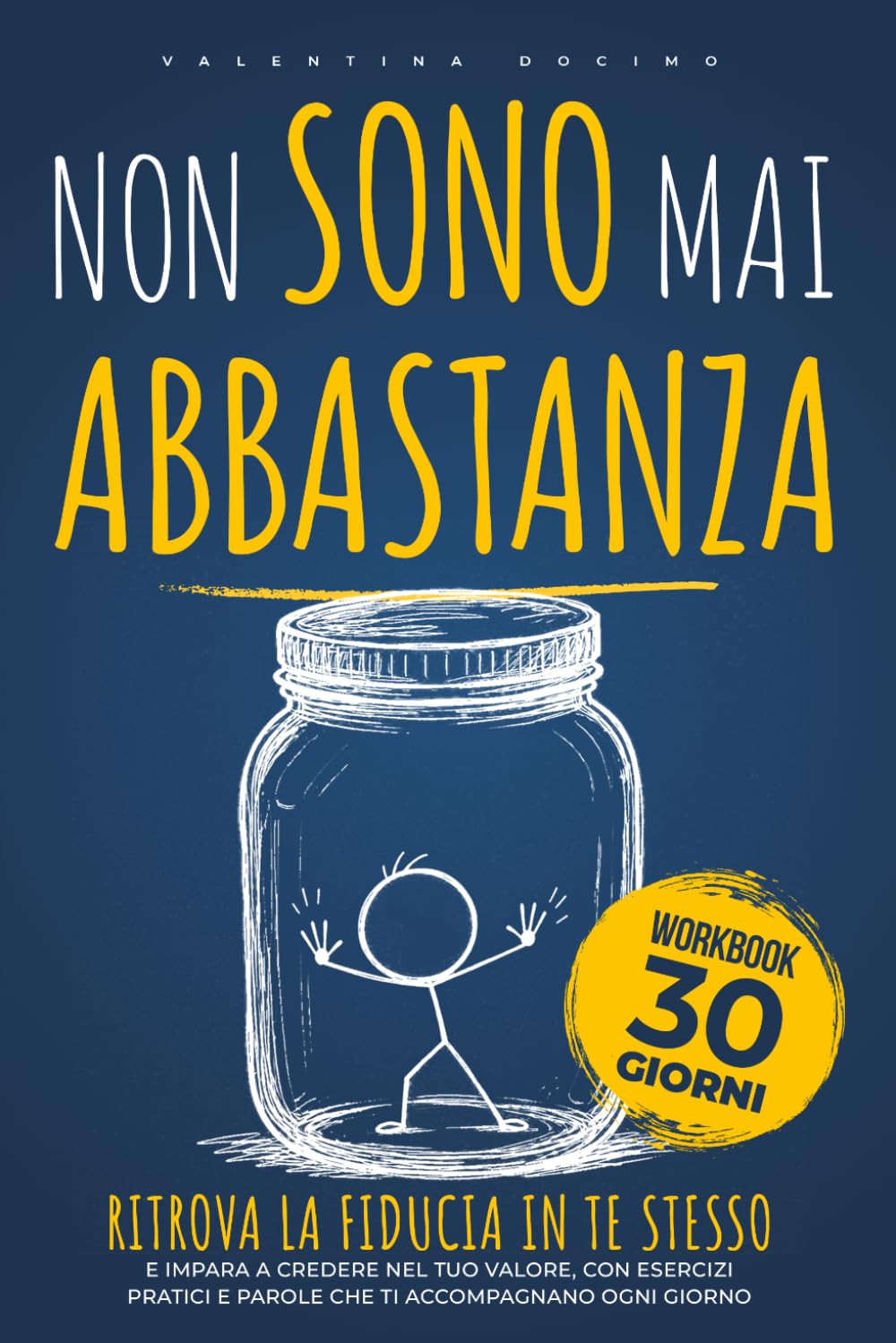 Non Sono Mai Abbastanza: Ritrova la fiducia in te stesso e impara a credere nel tuo valore, con esercizi pratici e parole che ti accompagnano ogni giorno