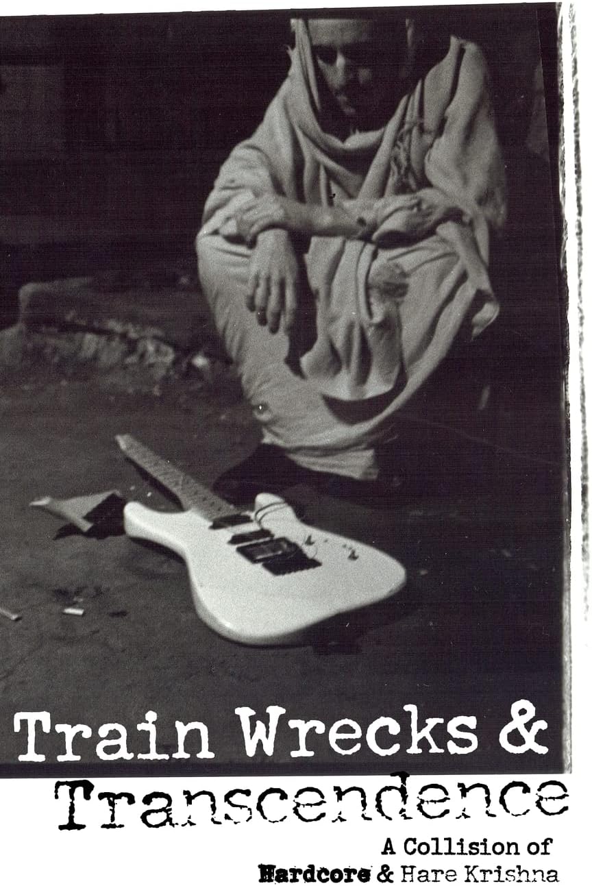 Train Wrecks & Transcendence: A Collision of Hardcore & Hare Krishna