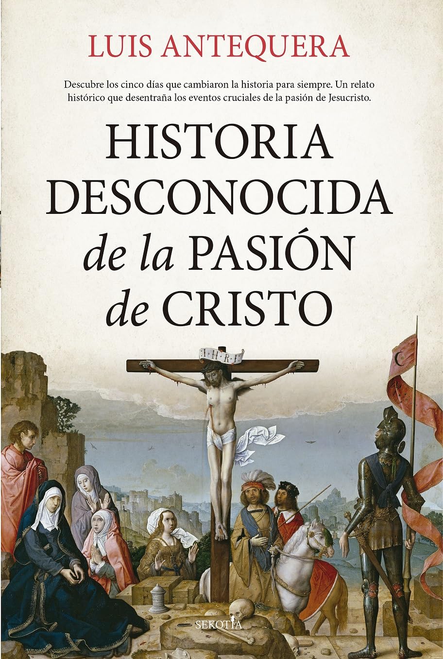 Historia desconocida de la Pasión de Cristo (Biblioteca de Historia)