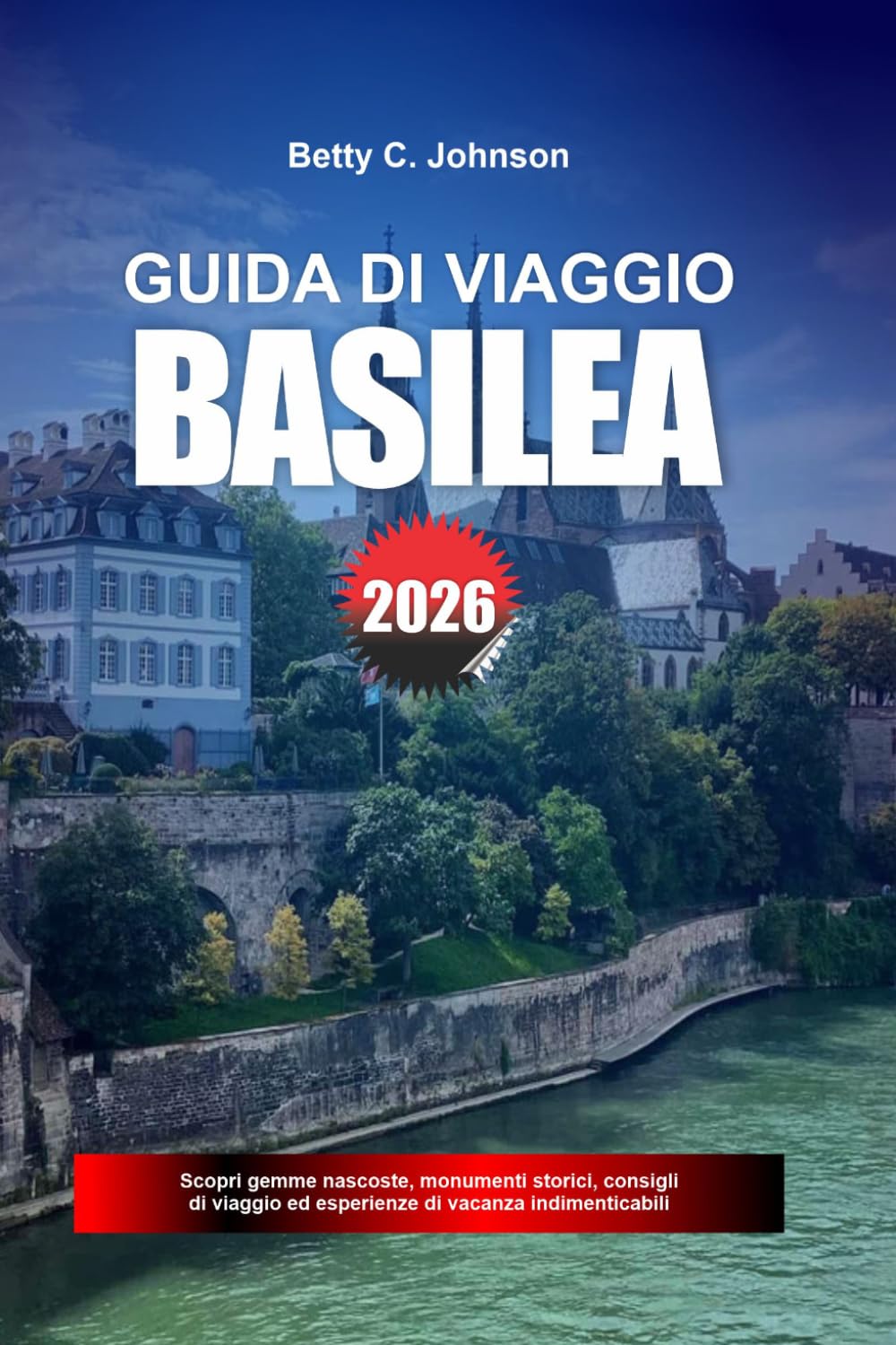 GUIDA DI VIAGGIO BASILEA 2026: Scopri gemme nascoste, monumenti storici, consigli di viaggio ed esperienze di vacanza indimenticabili