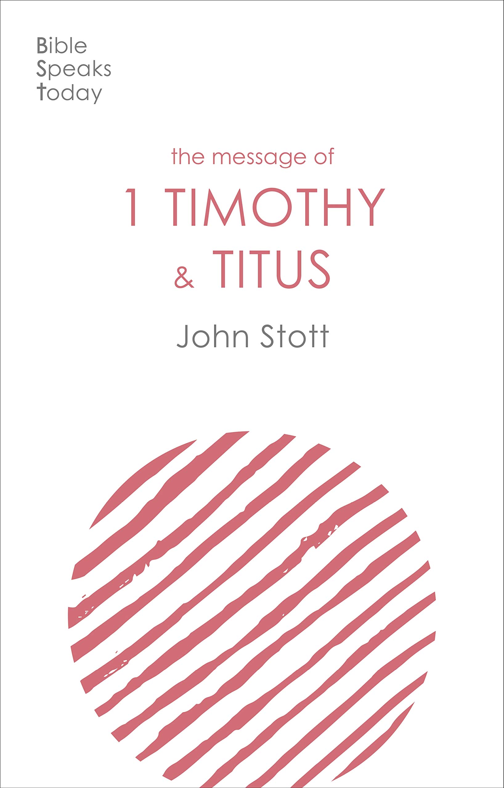 The Message of 1 Timothy and Titus : The Life Of The Local Church