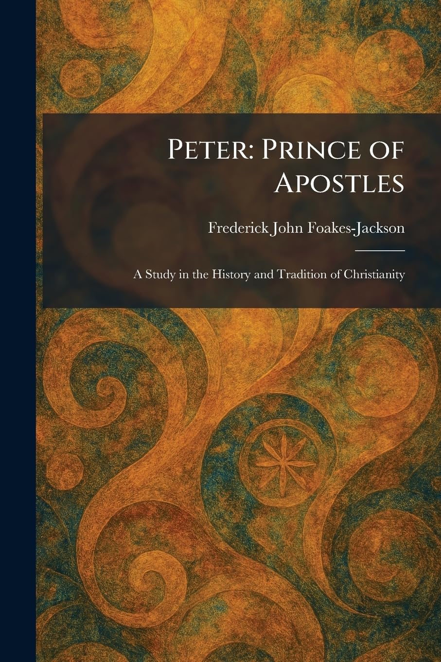 Peter: Prince of Apostles: A Study in the History and Tradition of Christianity
