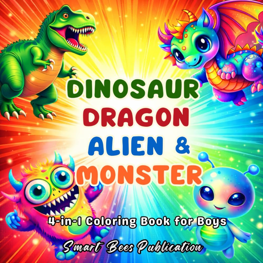 Dinosaur, Dragon, Alien & Monster Coloring Book for Boys: A Fun 4-in-1 Coloring Adventure with Bold & Easy Pages for Creative Screen-Free Fun