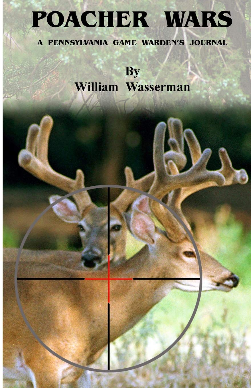Poacher Wars: A Pennsylvania Game Warden's Journal (Penn's Woods Stories)