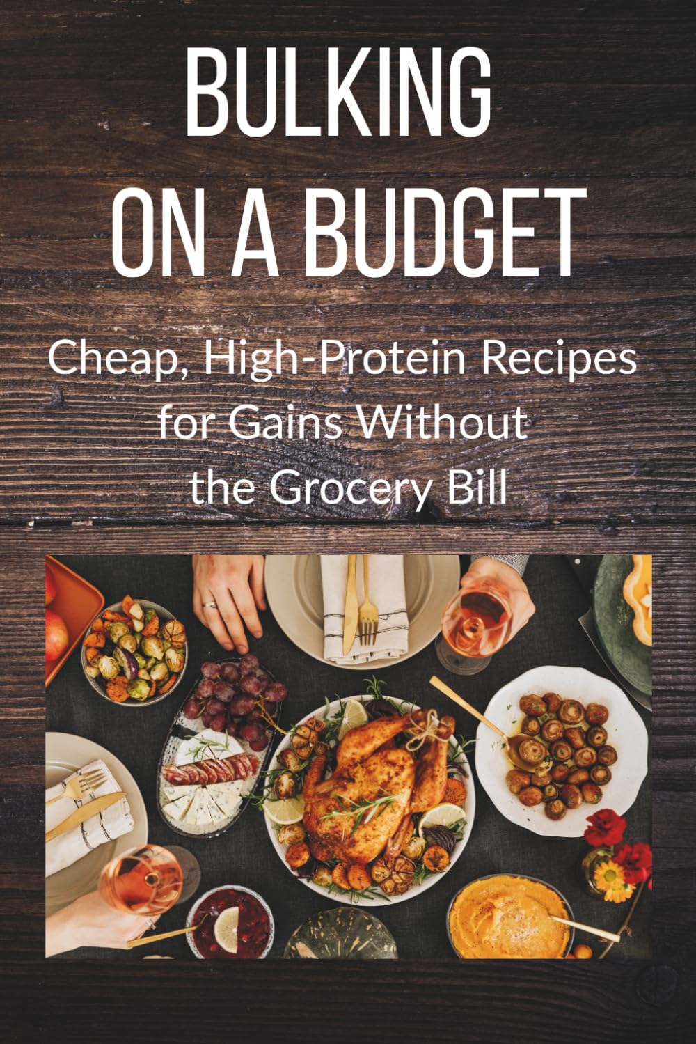 Bulking on a Budget: Cheap, High-Protein Recipes for Gains Without the Grocery Bill