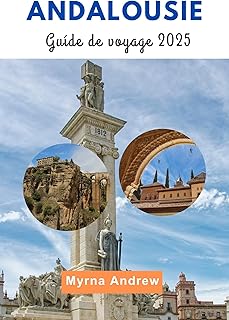 Andalousie guide de voyage 2025: Meilleurs conseils, informations locales et connaissances essentielles pour chaque explorateur