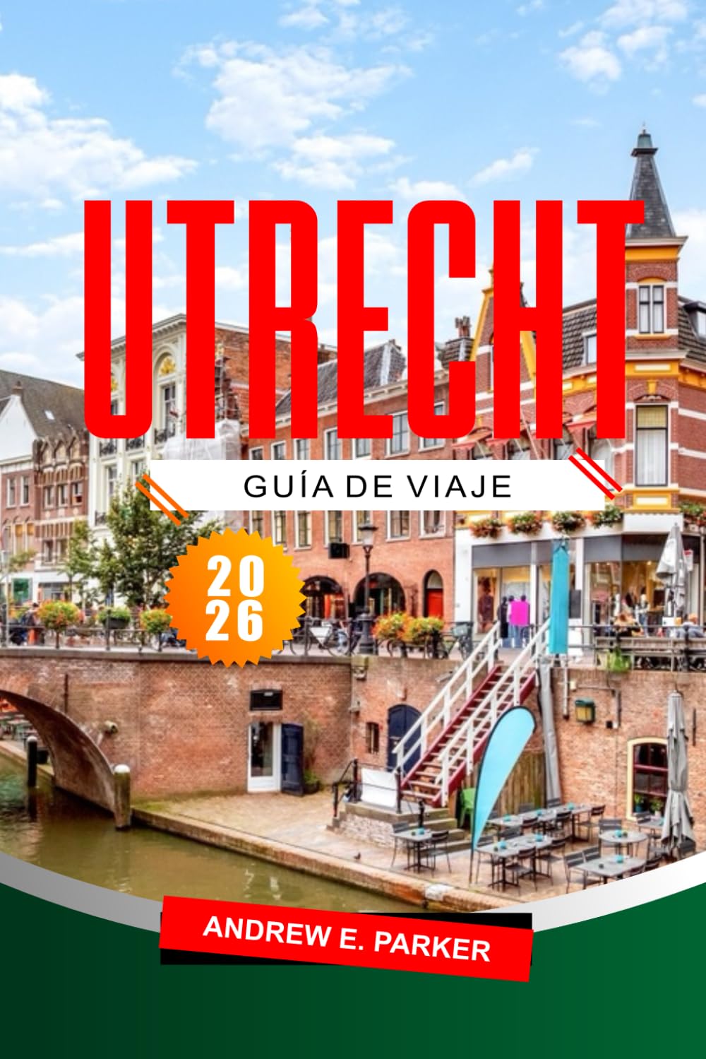 Utrecht Guía De Viaje 2026: Explora joyas ocultas, historia, mapas e itinerarios para un viaje inolvidable por los Países Bajos.