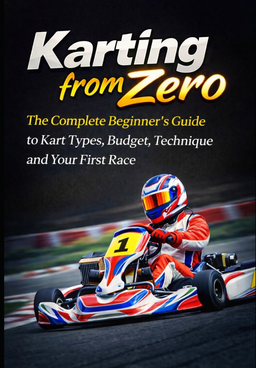 Karting from Zero: The Complete Beginner’s Guide to Kart Types, Budget, Technique and Your First Race