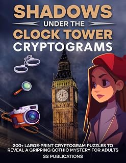 Shadows Under the Clock Tower Cryptograms: 300+ Large-Print Cryptogram Puzzles to Reveal a Gripping Gothic Mystery for Adults (Story Cryptograms)