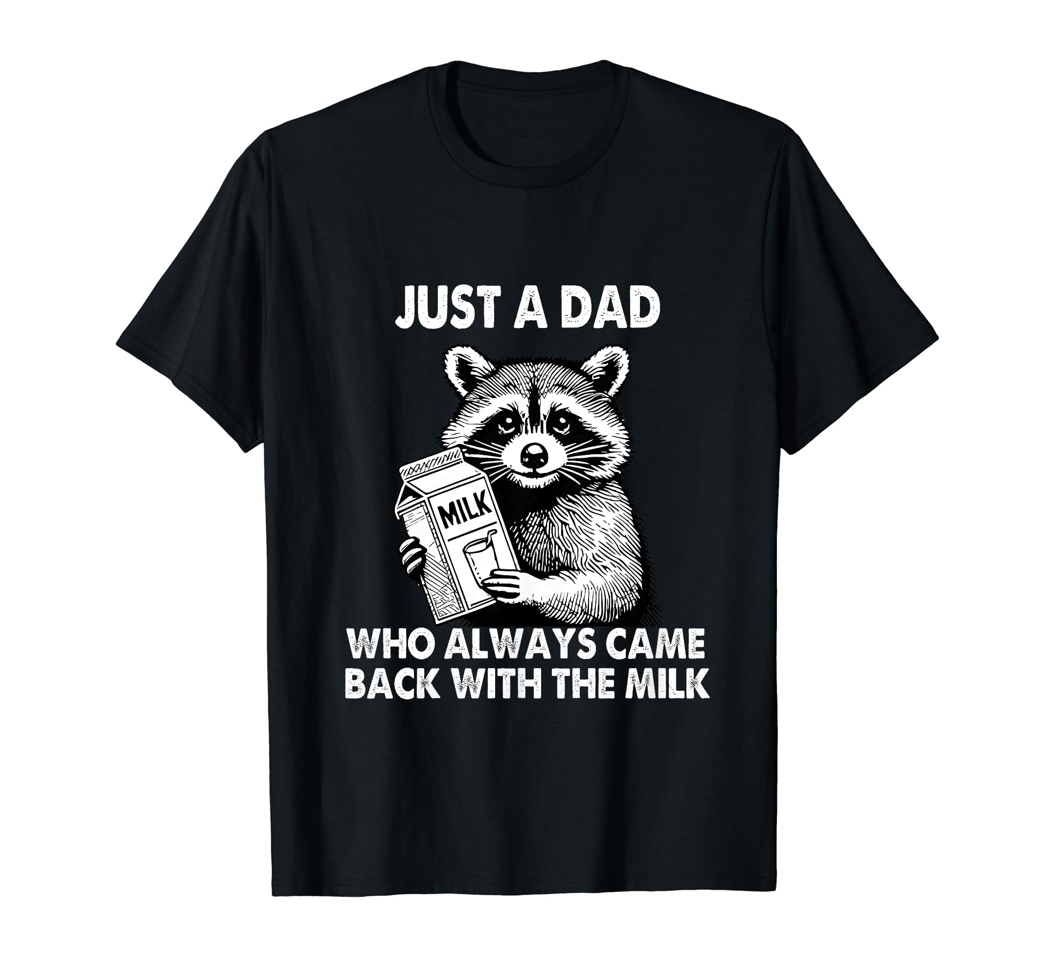 Funny father's day presents for dadJust a dad who always came back with the milk father's day T-ShirtOEKO-TEX STANDARD 100