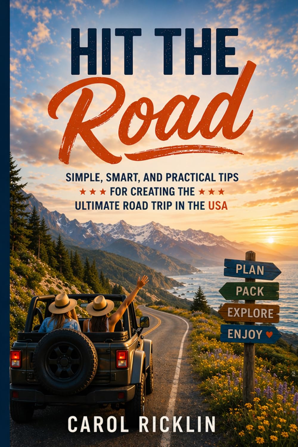 Hit the Road: Simple, Smart and Practical Tips for Planning the Ultimate Road Trip in the USA