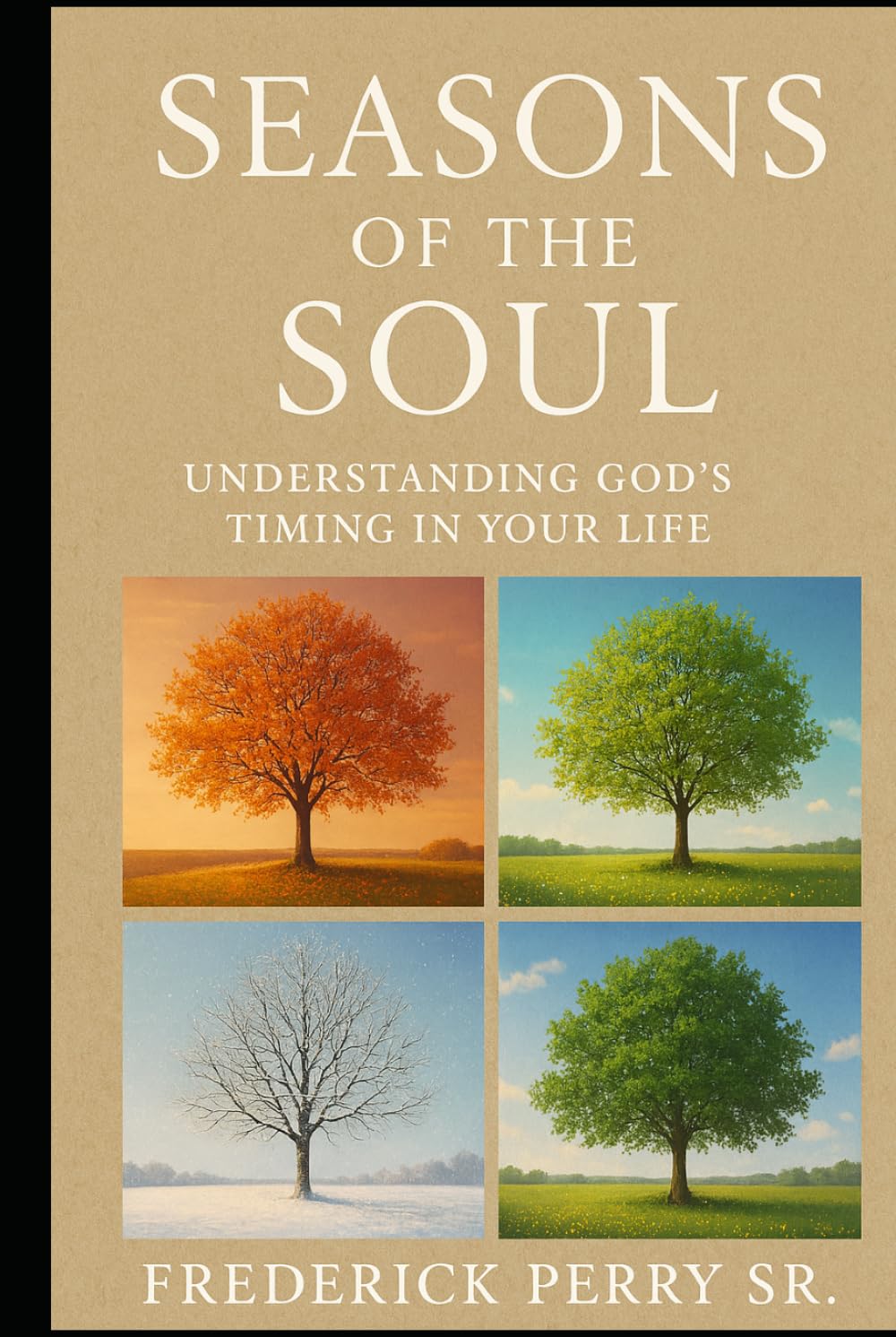 SEASONS OF THE SOUL: UNDERSTANDING GOD'S TIMING IN YOUR LIFE
