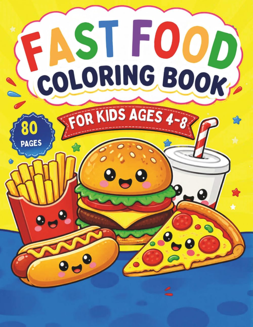 Fast food Coloring Book: Fast Food Coloring Book for Kids Ages 4–8: Fun & Easy Cute Food Coloring Pages with Burgers, Pizza, Fries, Donuts & Snacks ... Pages) (Food & Sweets Coloring Book For Kids)