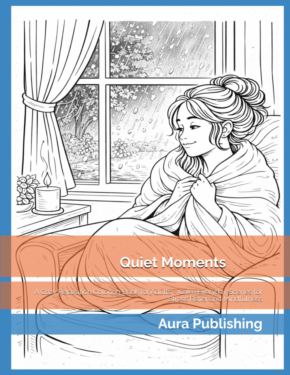 Quiet Moments: A Cozy Relaxation Coloring Book for Adults – Calm Everyday Scenes for Stress Relief and Mindfulness