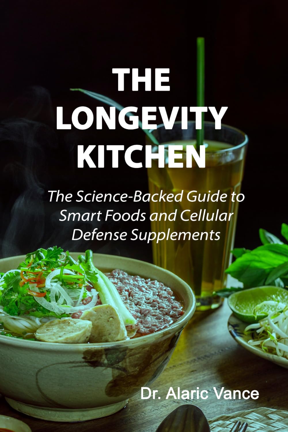 The Longevity Kitchen: Smart Nutrition Protocols to Fuel Cellular Energy and Extend Your Lifespan (Longevity Protocols)