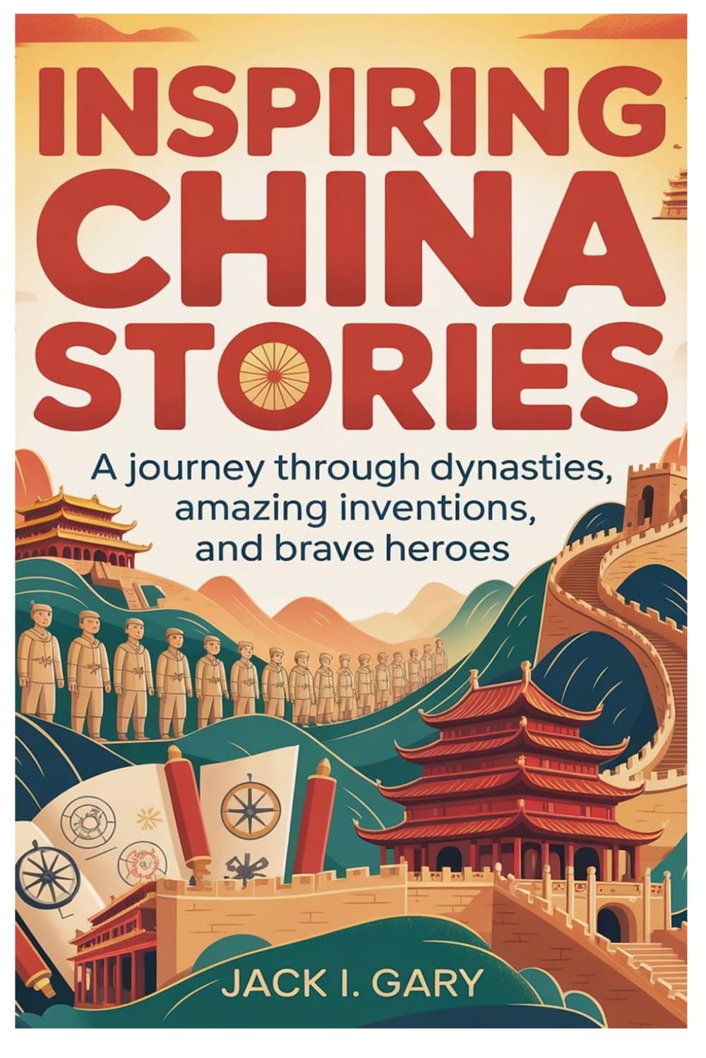 Inspiring China Stories: The Complete History For Kids: A Journey Through Dynasties, Amazing Inventions, and Brave Heroes (The YOUNG Explorers of HISTORY)