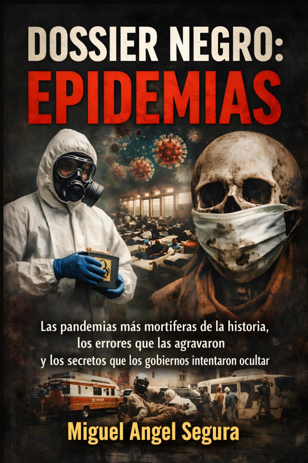 Dossier Negro: Epidemias: Las pandemias más mortíferas de la historia, los errores que las agravaron y los secretos que los gobiernos intentaron ocultar (La Gran Biblioteca del Misterio)