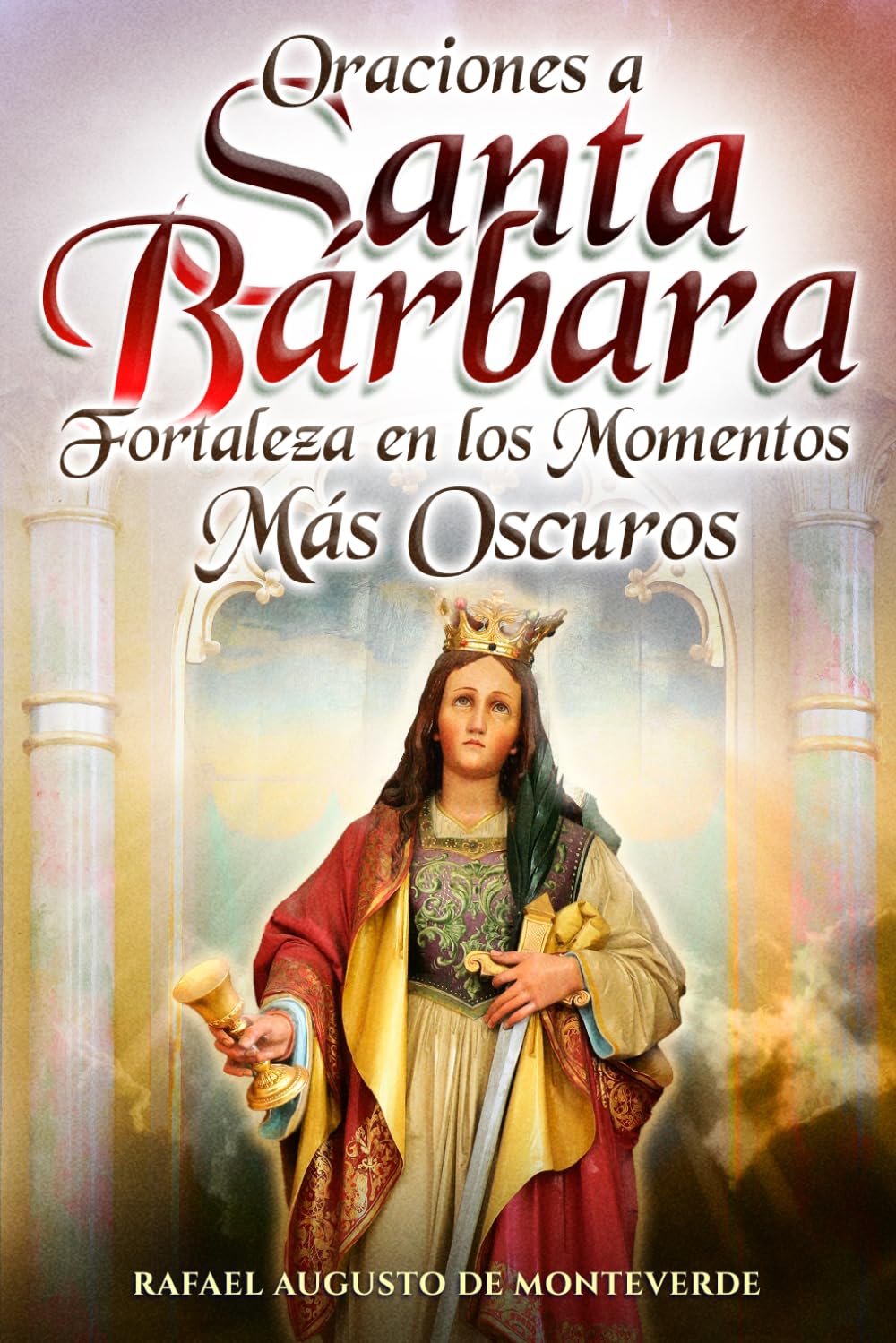 Oraciones a Santa Bárbara: Fortaleza en los Momentos Más Oscuros
