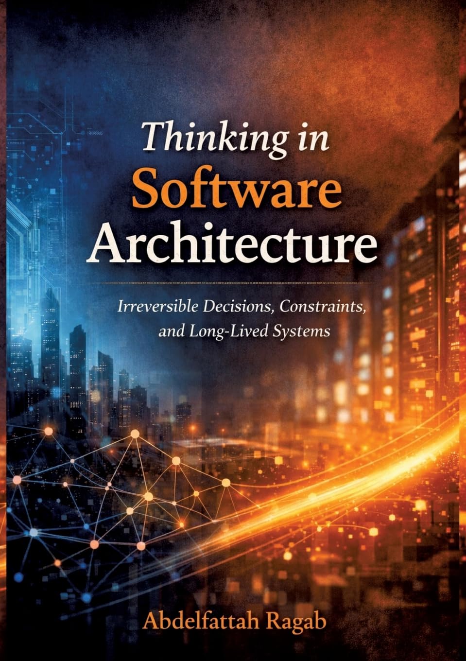 Thinking in Software Architecture: Irreversible Decisions, Constraints, and Long-Lived Systems