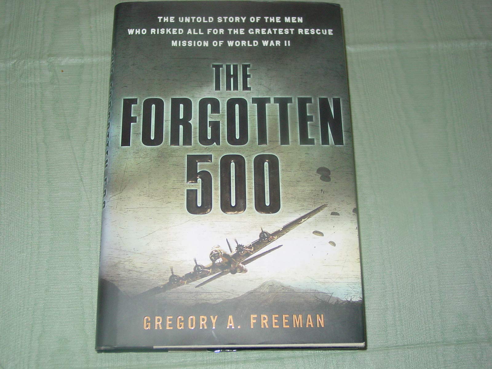 Buy The Forgotten 500: The Untold Story of the Men Who Risked All For the GreatestRescue Mission of World War II — BookShops.in