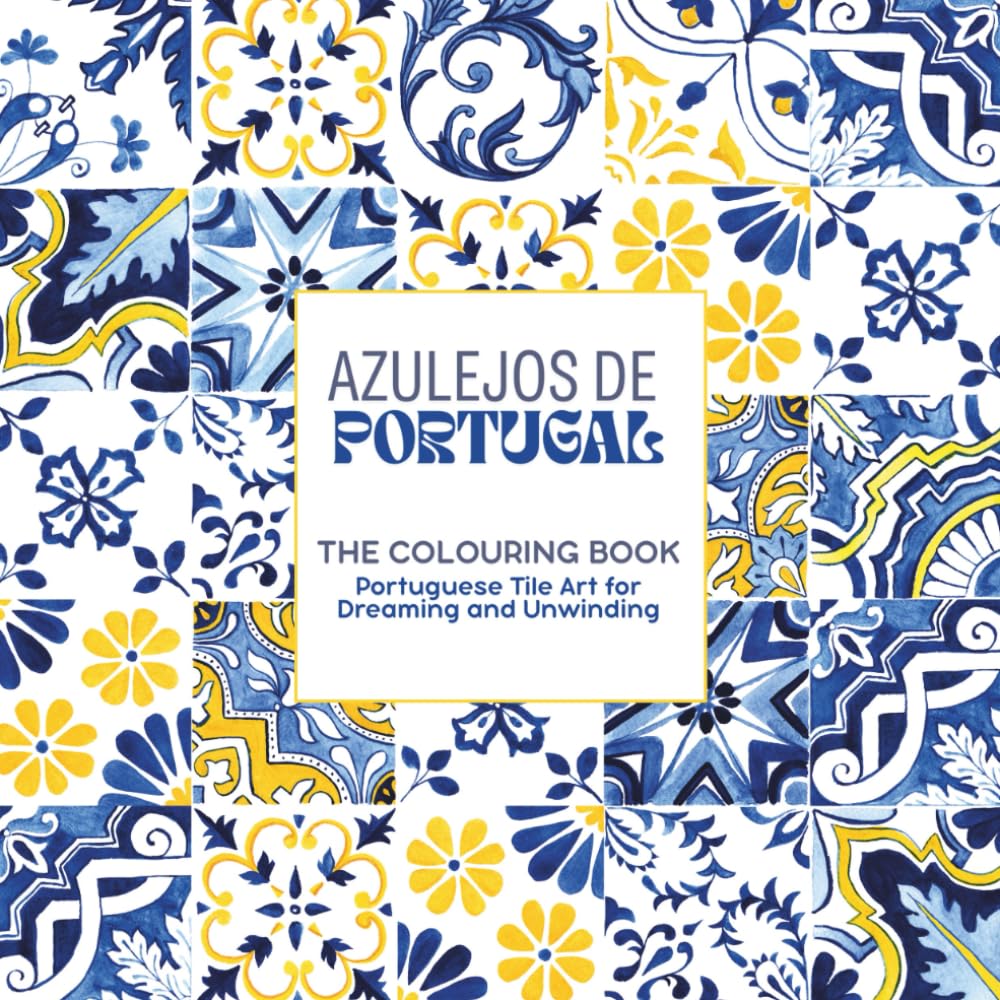 Azulejos de Portugal - The Colouring Book: Portuguese Tile Art for Dreaming and Unwinding with over 80 designs