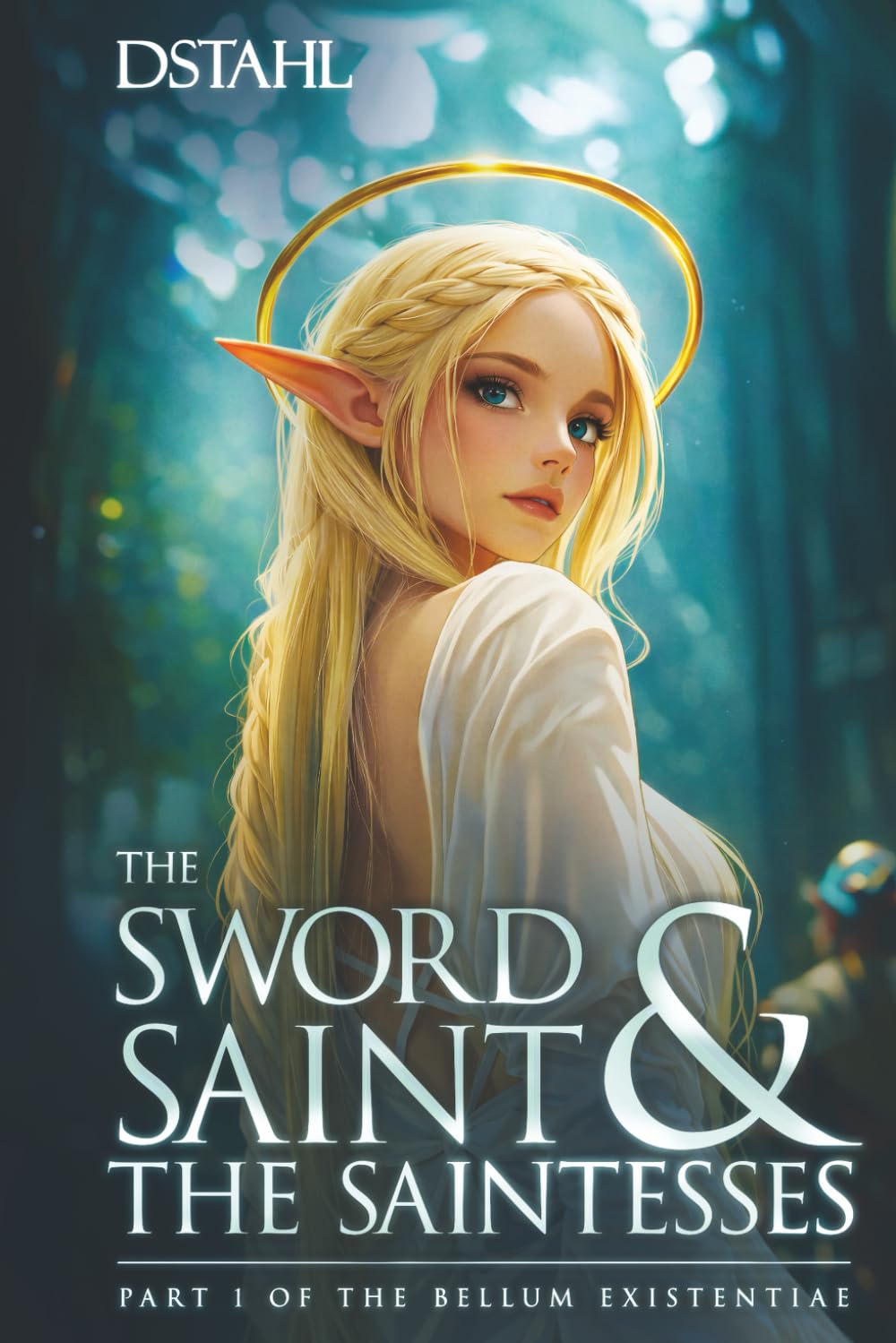The Sword Saint and the Saintesses: A Second Chance LitRPG Progression Fantasy (The Bellum Existentiae)