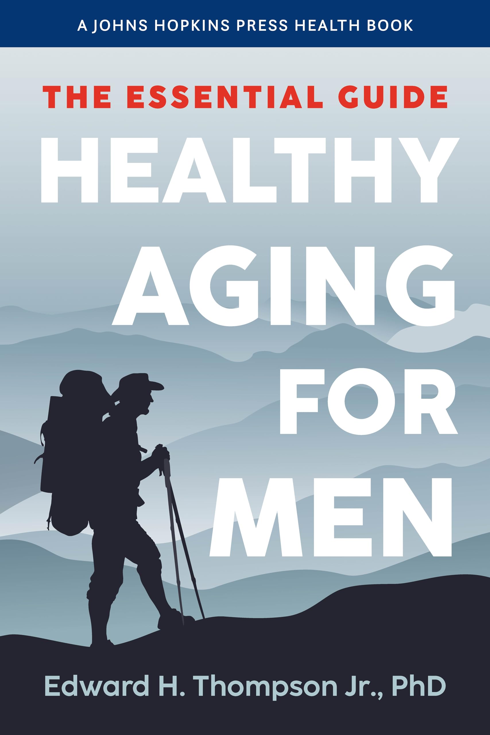 Healthy Aging for Men: The Essential Guide (A Johns Hopkins Press Health Book)