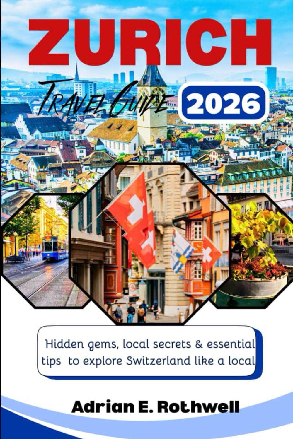 ZURICH TRAVEL GUIDE: Hidden gems,local secrets and essential tips to explore Switzerland like a local