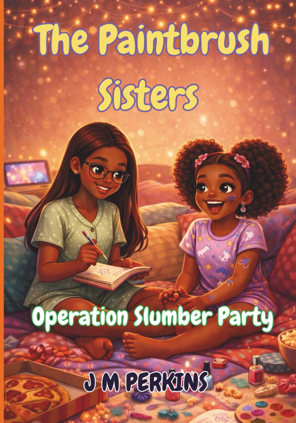The Paintbrush Sisters: Operation Slumber Party (The Paintbrush Sisters Series)