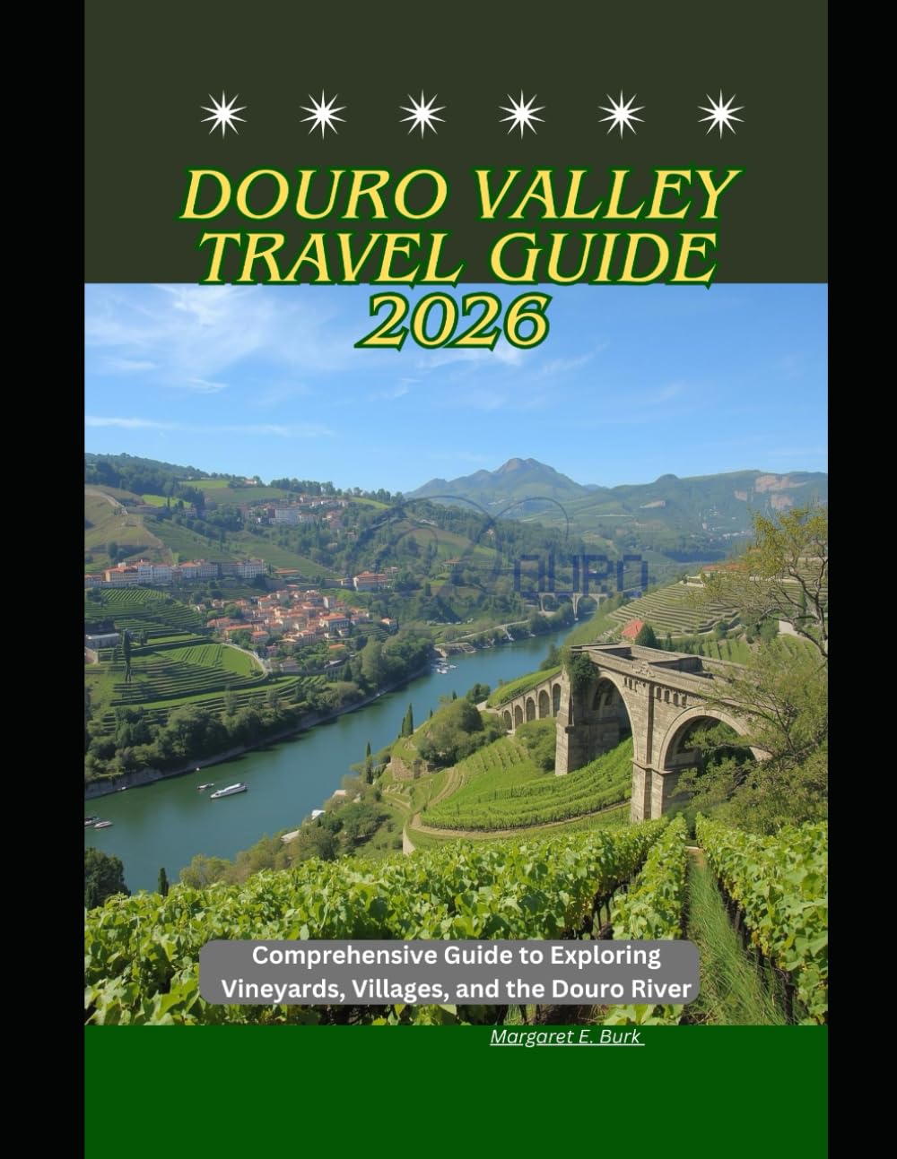 Douro Valley Travel Guide 2026: Comprehensive Guide to Exploring Vineyards, Villages, and the Douro River (WorldSmart Travel Guide Series 2026)