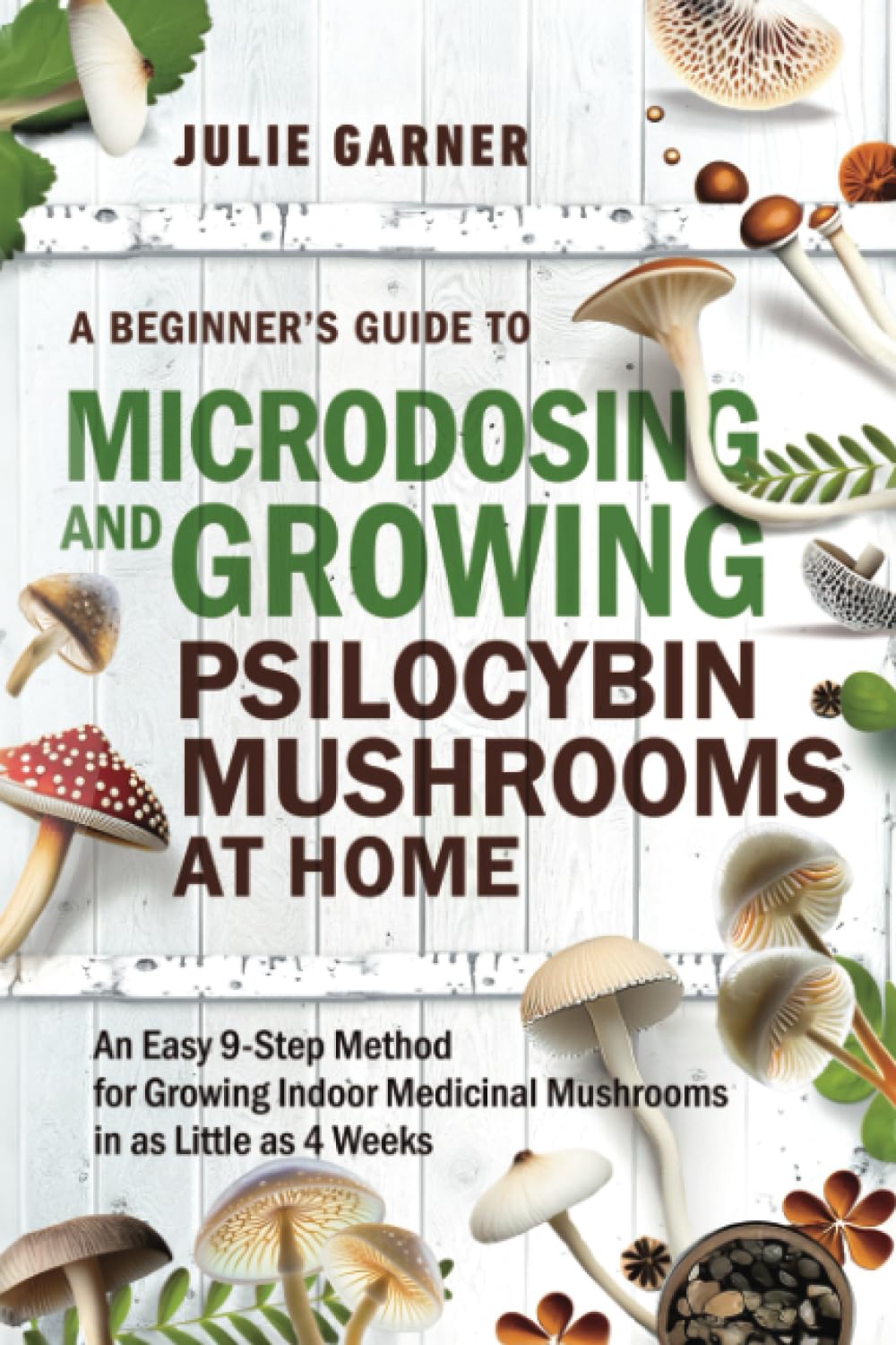A Beginner’s Guide To Microdosing and Growing Psilocybin Mushrooms At Home: An Easy 9-Step Method for Growing Indoor Medicinal Mushrooms in as Little ... and Hormone Cycle-Syncing Collection)
