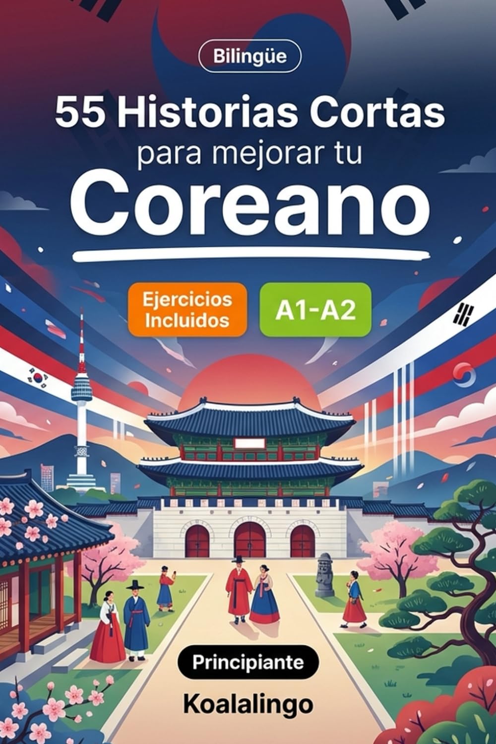 55 cuentos bilingües para mejorar tu coreano para principiantes: Mejora tu vocabulario, lectura y comprensión escrita con ejercicios para adultos de nivel A1-A2