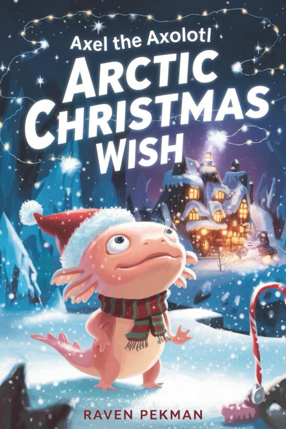 Axel the Axolotl’s Arctic Christmas Wish: A magical winter adventure about courage, friendship, and saving Christmas joy ❄️✨: 5 (The Axolotl’s Arctic Christmas Mystery)
