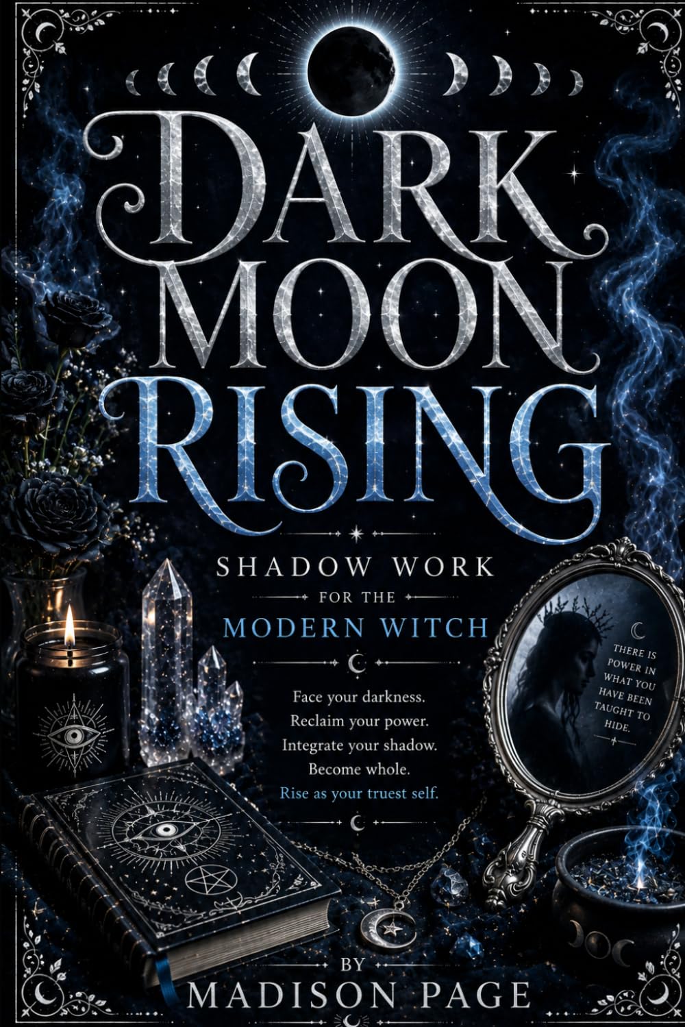 Dark Moon Rising: Shadow Work for the Modern Witch: Moon Rituals, Healing, Journaling & Magical Self-Transformation